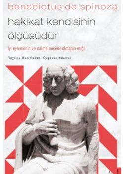 Benedictus de Spinoza - Hakikat Kendisinin Ölçüsüdür
