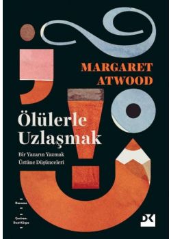 Ölülerle Uzlaşmak - Bir Yazarın Yazmak Üstüne Düşünceleri