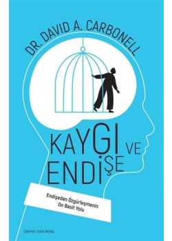 Kaygı ve Endişe - Endişeden Özgürleşmenin On Basit Yolu