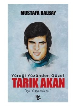 Yüreği Yüzünden Güzel Tarık Akan - İyi Yaşadım! 