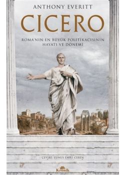Cicero - Roma’nın En Büyük Politikacısının Hayatı ve Dönemi