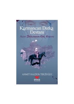 Kurmancan Datka Destanı - Alay Dağlarının Gör Hatunu