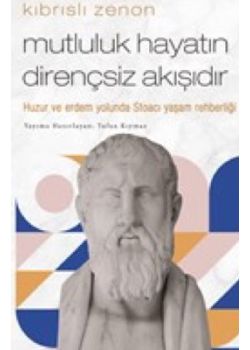 Kıbrıslı Zenon - Mutluluk Hayatın Dirençsiz Akışıdır