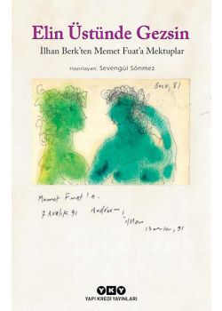 Elin Üstünde Gezsin – İlhan Berk’ten Memet Fuat’a Mektuplar