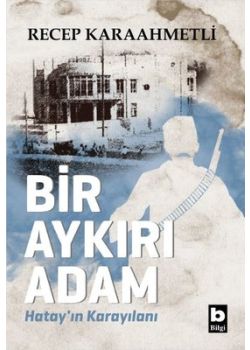 Bir Aykırı Adam - Hatay'ın Karayılanı