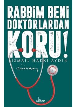 Rabbim Beni Doktorlardan Koru! 