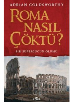 Roma Nasıl Çöktü? - Bir Süpergücün Ölümü