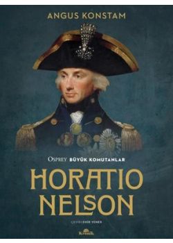 Horatio Nelson - Osprey Büyük Komutanlar