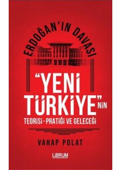 Erdoğan'ın Davası - Yeni Türkiye'nin Teorisi