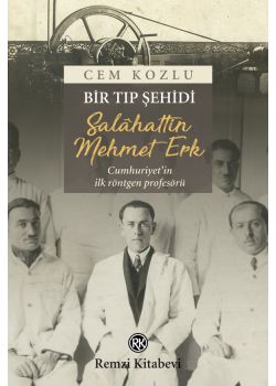 Bir Tıp Şehidi - Salâhattin Mehmet Erk Cumhuriyet’in ilk Röntgen Profesörü