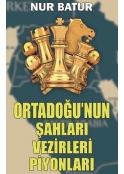 Ortadoğu'nun Şahları Vezirleri Piyonları 