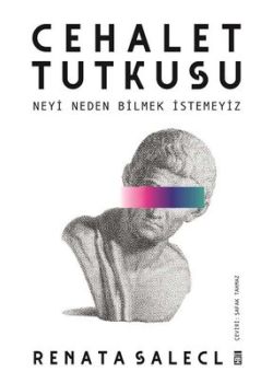 Cehalet Tutkusu - Neyi Neden Bilmek İstemeyiz