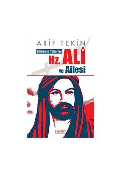 Bilinmeyen Yönleriyle Hz. Ali ve Ailesi