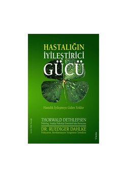 Hastalığın İyileştirici Gücü - Hastalık İyileşmeye Giden Yoldur
