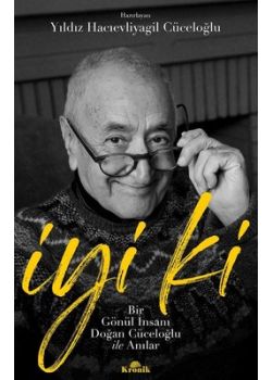 İyi ki - Bir Gönül İnsanı Doğan Cüceloğlu ile Anılar