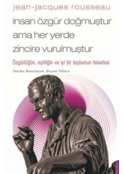 Jean-Jacques Rousseau - İnsan Özgür Doğmuştur Ama Her Yerde Zincire Vurulmuştur 