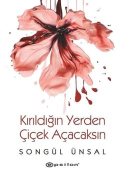 Kırıldığın Yerden Çiçek Açacaksın