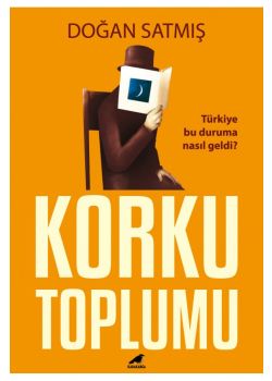 Korku Toplumu - Türkiye Bu Duruma Nasıl Geldi? 