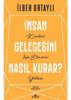 İnsan Geleceğini Nasıl Kurar? - Kendini İnşa Etmenin Yolları