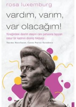 Vardım, Varım, Varolacağım - Rosa Luxemburg