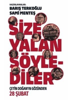 Size Yalan Söylediler - Çetin Doğan'ın Gözünden 28 Şubat