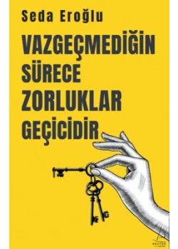 Vazgeçmediğin Sürece Zorluklar Geçicidir 