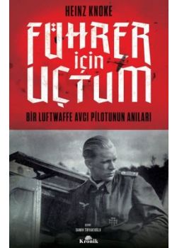 Führer İçin Uçtum - Bir Luftwaffe Avcı Pilotunun Anıları