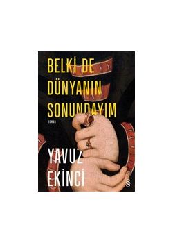 Belki de Dünyanın Sonundayım