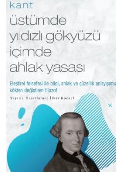 Üstümde Yıldızlı Gökyüzü İçimde Ahlak Yasası - Kant