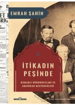 İtikadın Peşinde - Osmanlı Bürokratları ve Amerikan Misyonerleri 