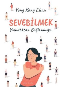 Sevebilmek - Yalnızlıktan Bağlanmaya