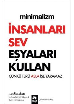 Minimalizm - İnsanları Sev Eşyaları Kullan - Çünkü Tersi Asla İşe Yaramaz 