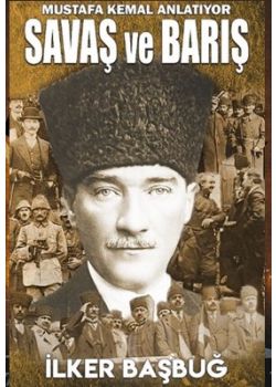 Mustafa Kemal Anlatıyor Savaş ve Barış