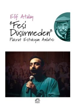 Fesi Düşürmeden - Pakrat Estukyan Anlatısı 
