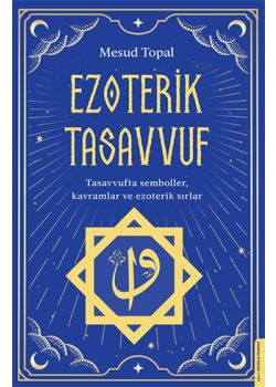 Ezoterik Tasavvuf - Tasavvufta Semboller, Kavramlar ve Ezoterik Sırlar 