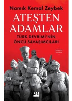 Ateşten Adamlar - Türk Devrimi'nin Öncü Savaşları