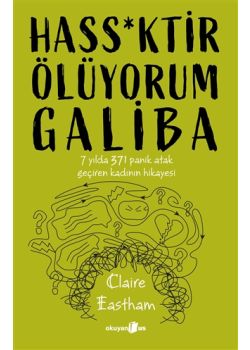 Hass*ktir Ölüyorum Galiba - 7 Yılda 371 Panik Atak Geçiren Kadının Hikayesi 