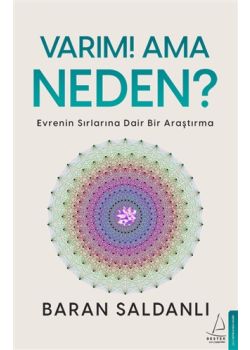 Varım! Ama Neden? - Evrenin Sırlarına Dair Bir Araştırma