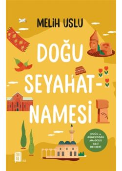 Doğu Seyahatnamesi - Doğu ve Güneydoğu Anadolu Gezi Rehberi