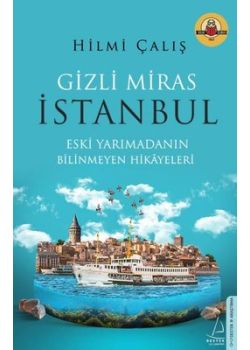 Gizli Miras İstanbul - Eski Yarımadanın Bilinmeyen Hikayeleri