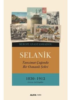 Selanik - Tanzimat Çağında Bir Osmanlı Şehri 1830 - 1912
