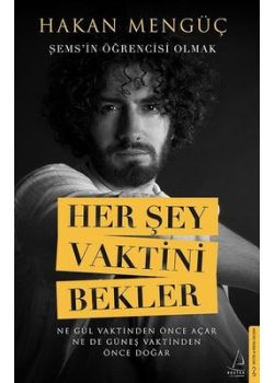 Her Şey Vaktini Bekler - Şems'in Öğrencisi Olmak