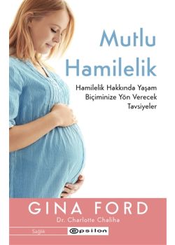 Mutlu Hamilelik - Hamilelik Hakkında Yaşam Biçiminize Yön Verecek Tavsiyeler