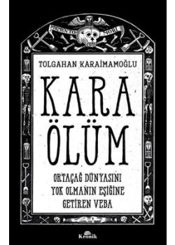 Kara Ölüm - Ortaçağ Dünyasını Yok Olmanın Eşiğine Getiren Veba 