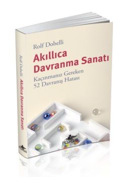 Akıllıca Davranma Sanatı - Kaçınmanız Gereken 52 Davranış Hatası