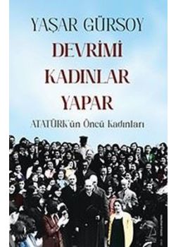Devrimi Kadınlar Yapar - Atatürk'ün Öncü Kadınları