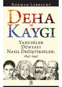 Deha ve Kaygı - Yahudiler Dünyayı Nasıl Değiştirdiler: 1847-1947 