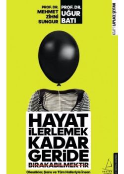 Hayat İlerlemek Kadar Geride Bırakabilmektir 