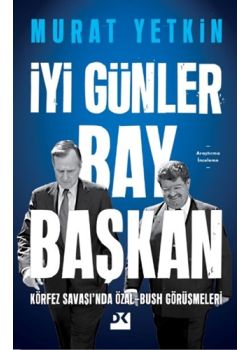 İyi Günler Bay Başkan - Körfez Savaşı’nda Özal-Bush Görüşmeleri 