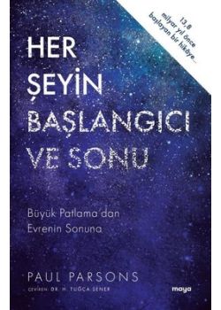 Her Şeyin Başlangıcı ve Sonu - Büyük Patlama'dan Evrenin Sonuna 